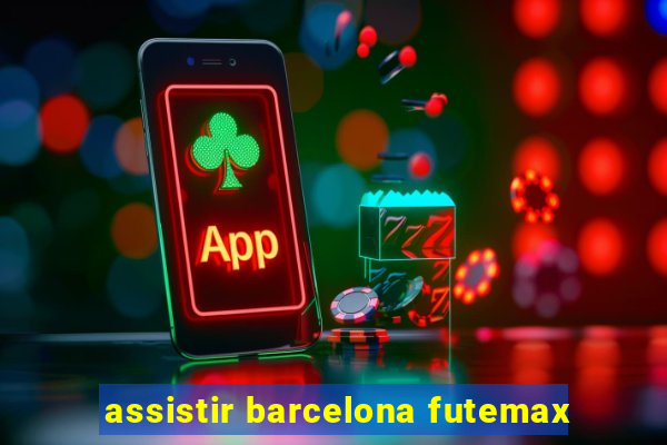 assistir barcelona futemax